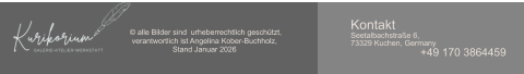 © alle Bilder sind  urheberrechtlich geschützt,  verantwortlich ist Angelina Kober-Buchholz,  Stand Januar 2026 Kontakt Seetalbachstraße 6, 73329 Kuchen, Germany +49 170 3864459