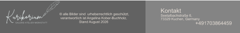 © alle Bilder sind  urheberrechtlich geschützt,  verantwortlich ist Angelina Kober-Buchholz,  Stand August 2026 Kontakt Seetalbachstraße 6, 73329 Kuchen, Germany +491703864459