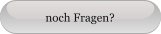noch Fragen?